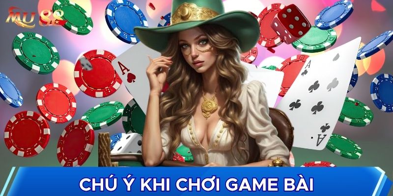 Chú ý khi chơi game bài