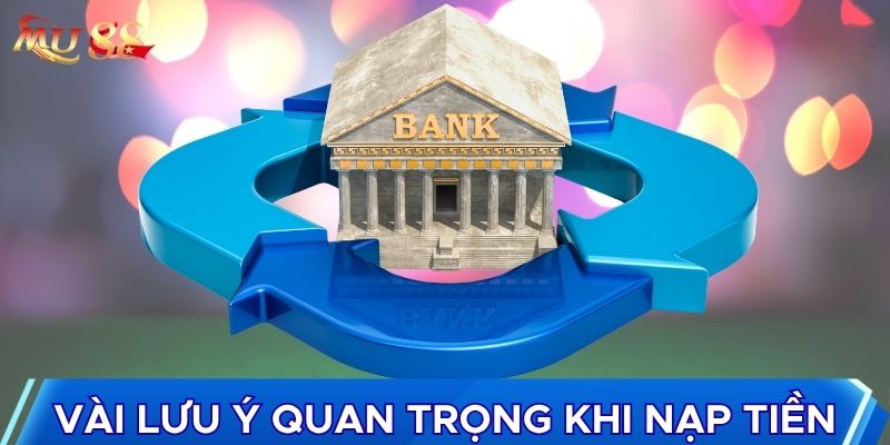 Vài lưu ý quan trọng khi nạp tiền
